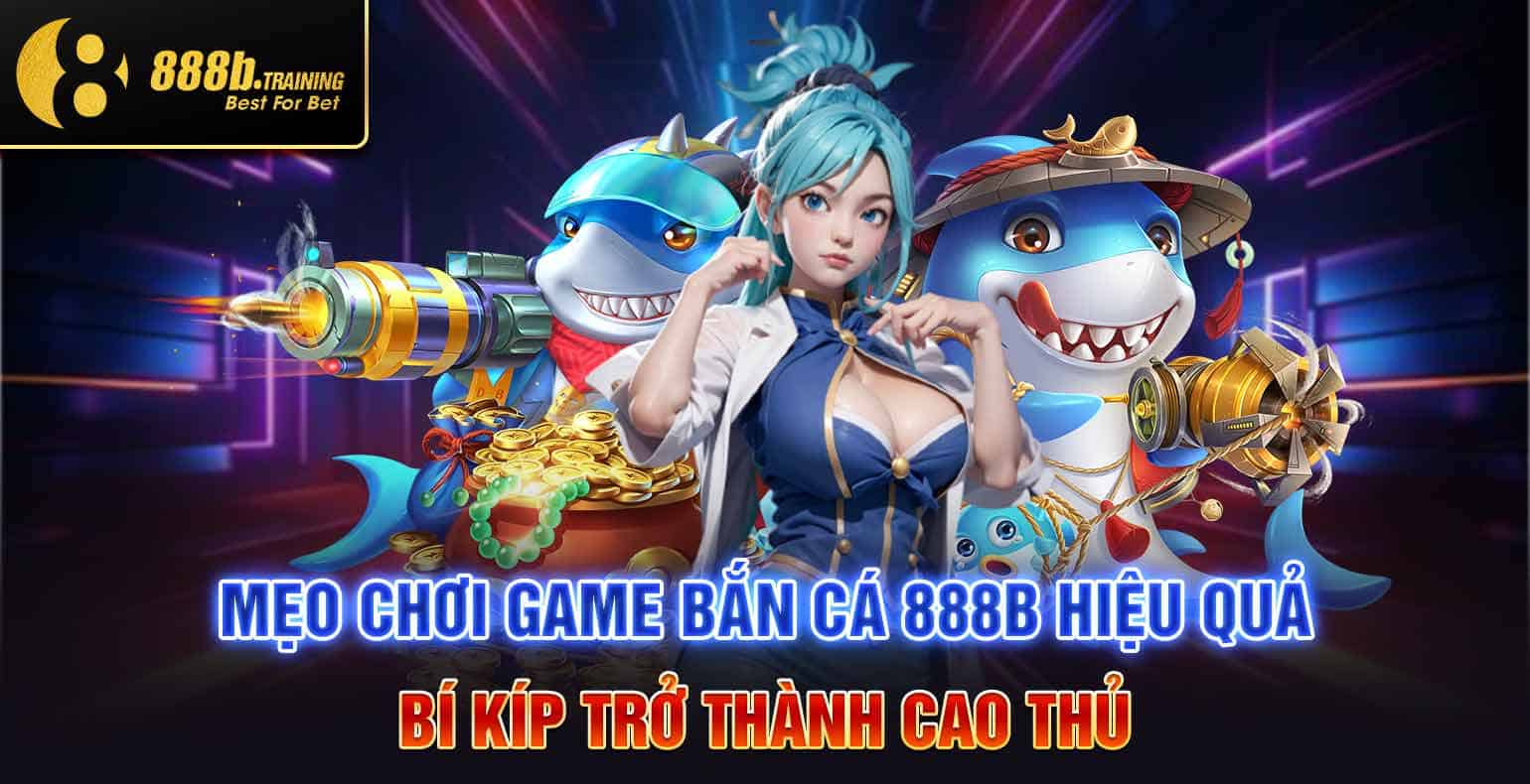 meo choi game ban ca 888b hieu qua