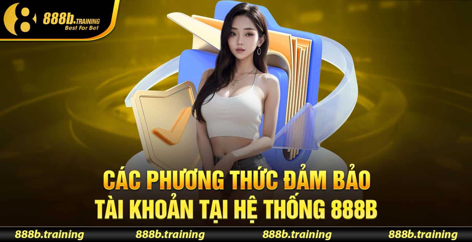 Các phương thức đảm bảo tài khoản tại hệ thống 888B