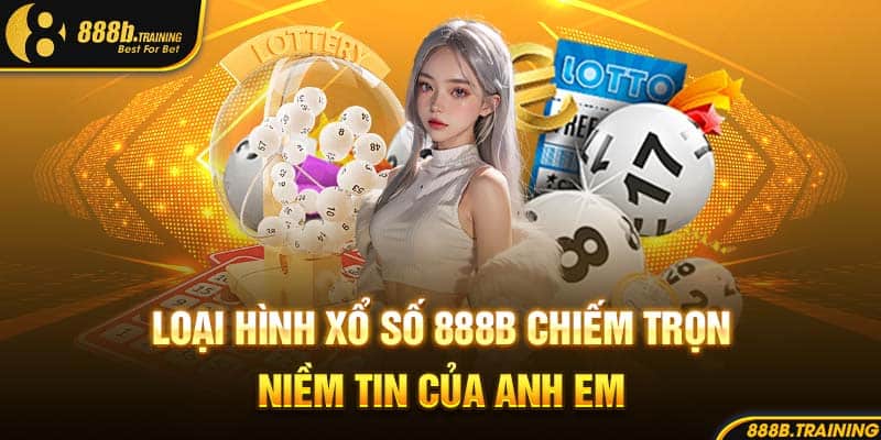 Loại hình xổ số 888B chiếm trọn niềm tin của anh em 