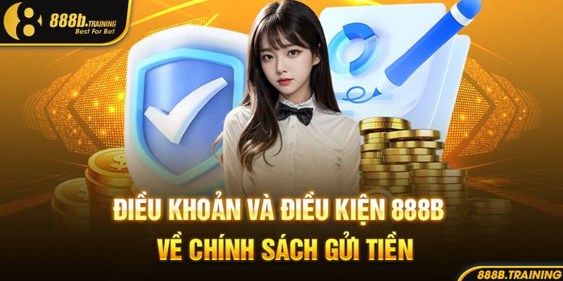 Điều khoản và điều kiện 888B về chính sách gửi tiền