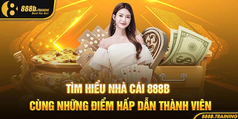 Tìm hiểu nhà cái 888B cùng những điểm hấp dẫn thành viên